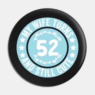 My Wife Turns 52 And Still Cute Funny birthday quote Pin