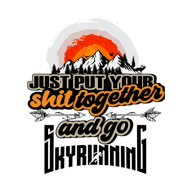 JUST PUT YOUR SHIT TOGETHER AND GO SKYRUNNING by HomeCoquette