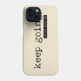 Keep going - never give up minimalist Phone Case