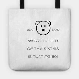 Bear Says: Wow, a child of the sixties is turning 60! Tote