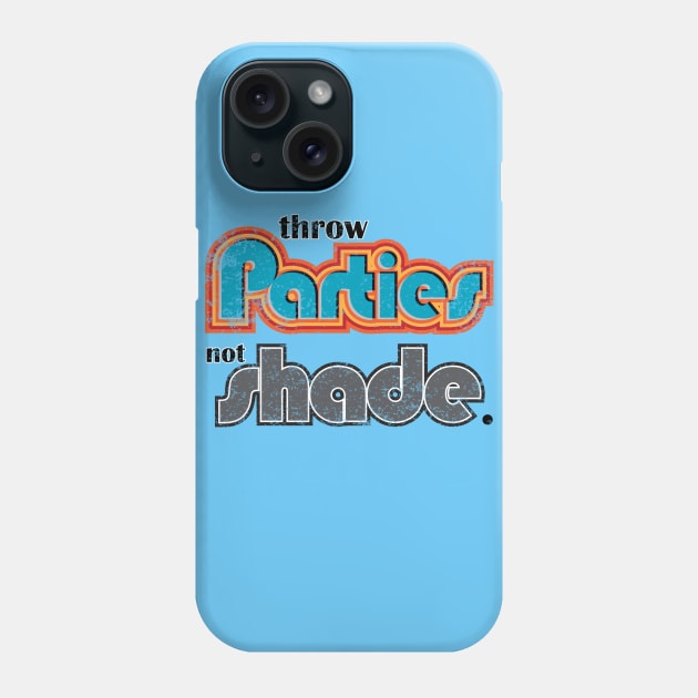 Parties, not Shade Phone Case by drunkdevo