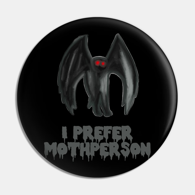 I Prefer Mothperson Pin by Talesbybob