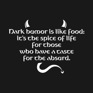 Dark Humor Is Like Food - Absurd Taste T-Shirt