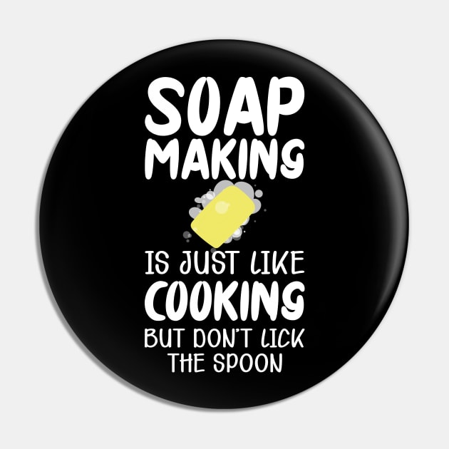 Soap Maker - Soap making is just like cooking but don't lick the spoon Pin by KC Happy Shop