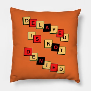 DELAYED IS NOT DENIED Pillow