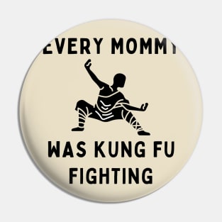 Every mommy was kung fu fighting Pin