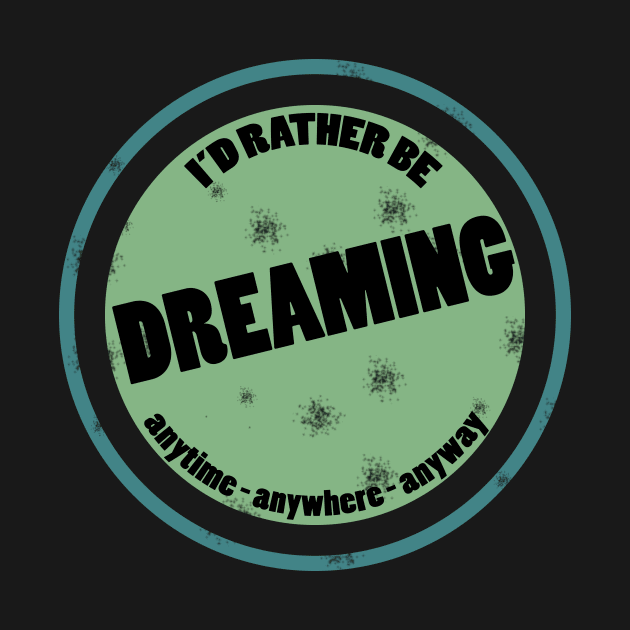 I'd Rather Be Dreaming I Love to Dream Message by TheOptimizedCreative