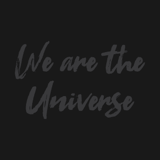 We are the Universe T-Shirt