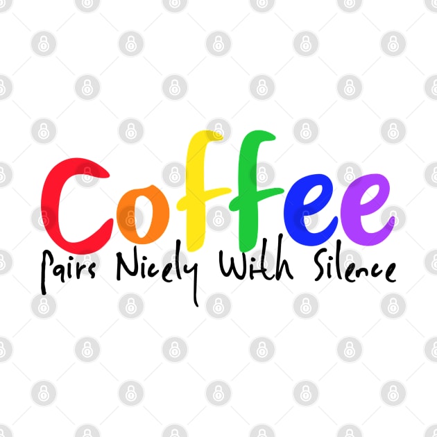 Coffee Pairs with Silence by Bridgework Studios 