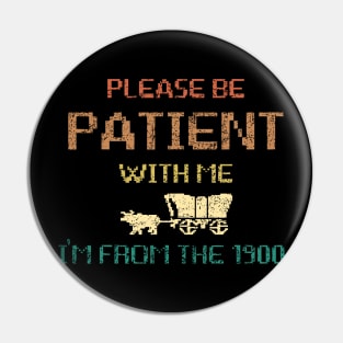 Please Be Patient With Me I'm From The 1900s Gen X Millenial Funny 8-Bit Pin