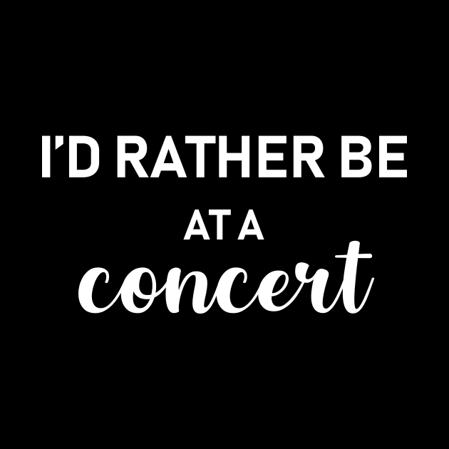 Id rather be at a concert by newledesigns