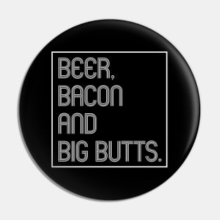 Beer, Bacon and Big Butts Pin