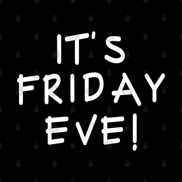 Happy Friday Eve Meme - It's Friday Eve by merchlovers