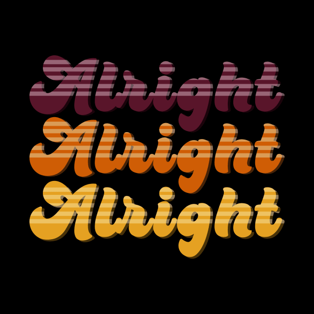 Alright Alright Alright by Front Porch Creative 