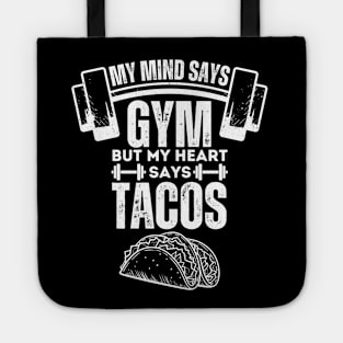 My Mind Says Gym but My Heart Says Tacos - Humorous Fitness Saying Gift for Tacos Lovers Tote