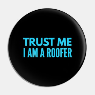 Trust I am a Roofer Pin