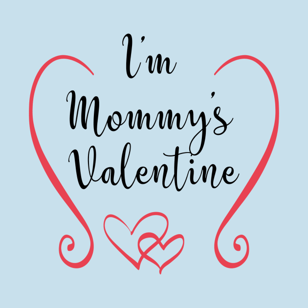 I'm Mommy's Valentine - Cute Valentine's Day T-shirt and Apparel for Kids by TeeBunny17