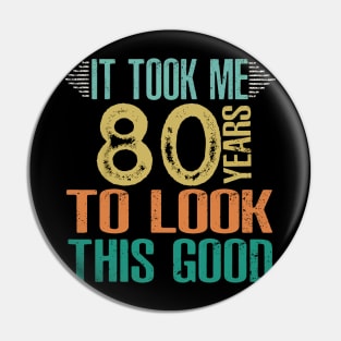 It Took Me 80 Years To Look This Good Pin