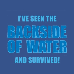 Survived the Backside of Water! T-Shirt