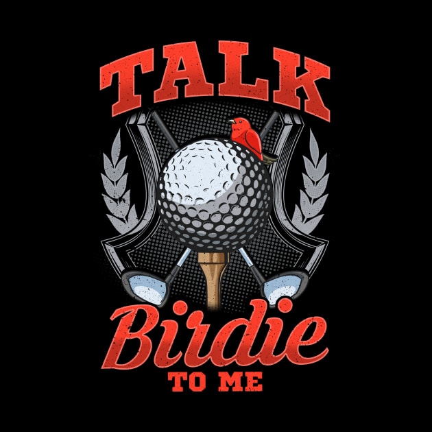 Talk Birdie To Me Funny Golfing Pun by theperfectpresents