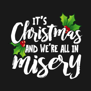 It's Christmas and We're All In Misery T-Shirt