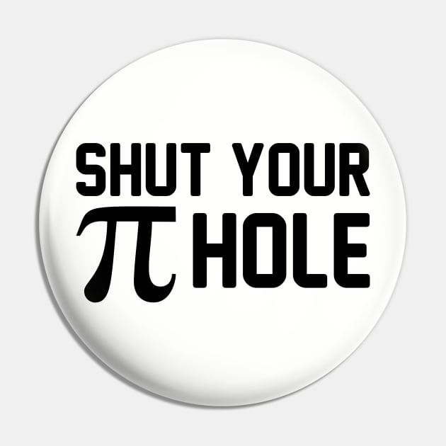 Shut Your Pie Hole Pin by Venus Complete