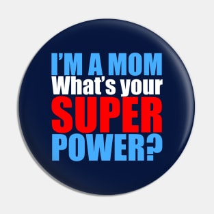 I'm a Mom, What's Your Superpower? Pin