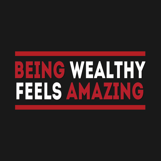 Being wealthy feels amazing by MotivationTshirt