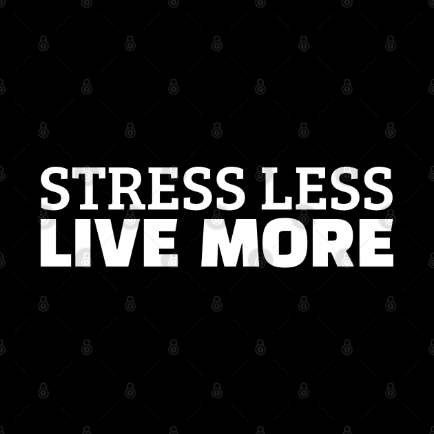 Stress Less Live More by Texevod
