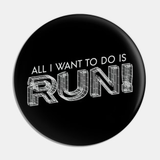 All I Want To Do Is Run ! Pin