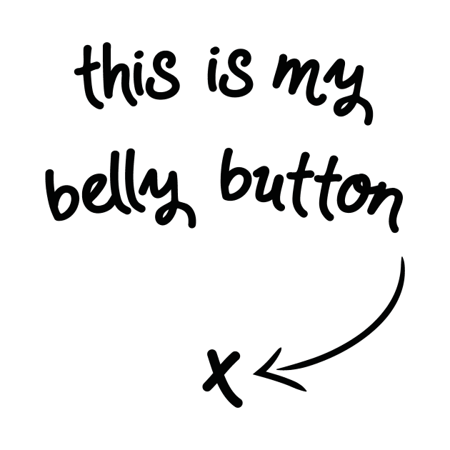 This Is My Belly Button (v2) by bluerockproducts