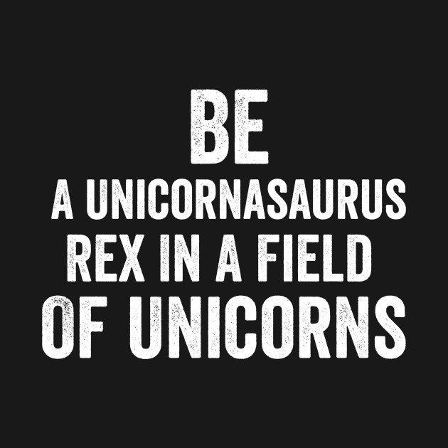 be a unicornasaurus rex