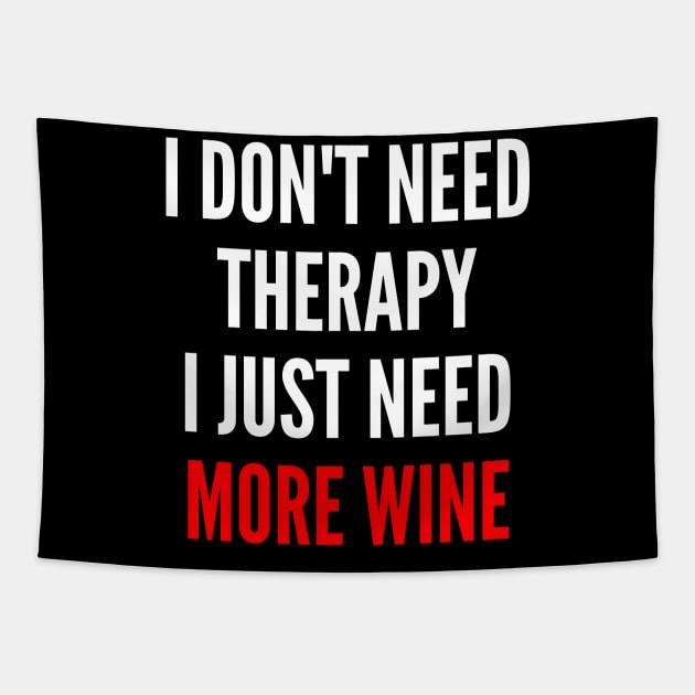 I Don't Need Therapy I Just Need More Wine. Funny Wine Lover Saying. Red and White Tapestry by That Cheeky Tee