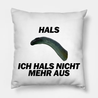 Hals, Ich hals nicht mehr aus - Deutsche Memes Pillow