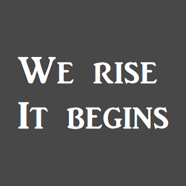 We rise   It begins by erik237