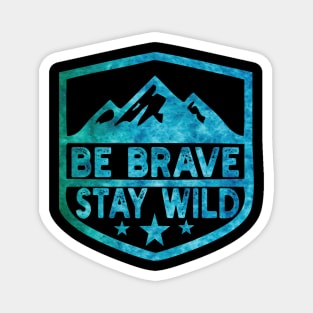 Be Brave Stay Wild camping wilderness - nature camping Wild Camping adventure camping Magnet