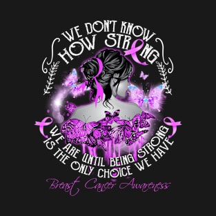 We Don't Know How Strong Breast Cancer Awareness T-Shirt