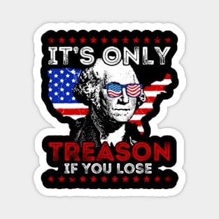 It's Only Treason If You Lose Funny 4th Of July Magnet