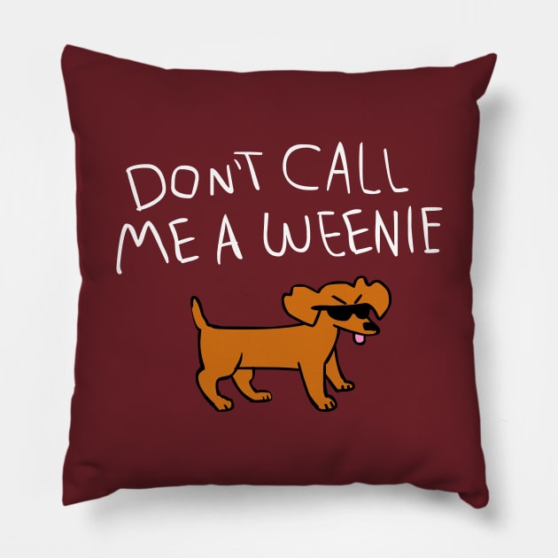 Don't Call Me a Weenie (Version 2) Pillow by sky665