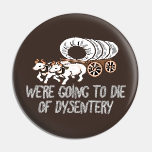 get in loser we're going to die of dysentery Pin