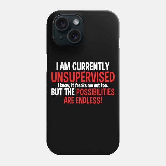 I Am Currently Unsupervised Phone Case by stockiodsgn