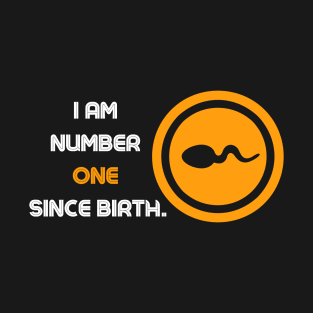 I am number one since birth. - Quotation T-Shirt