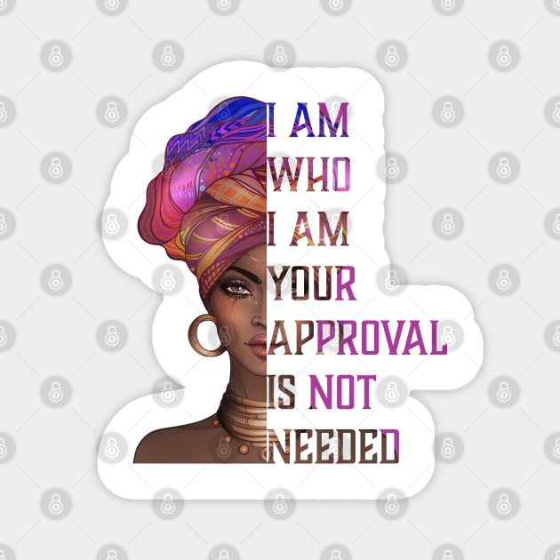 I am who I am your approval is not needed, black woman Magnet by UrbanLifeApparel