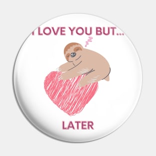 I love you but... later, sloth Pin