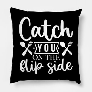 Catch You On The Flip Side! Pillow