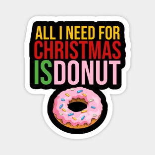 All i need for christmas is donut Magnet