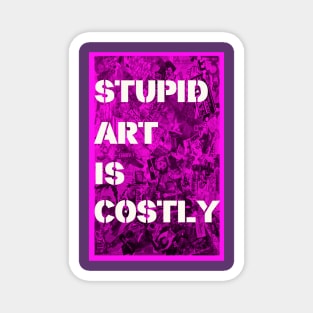 STUPID ART IS COSTLY. Magnet