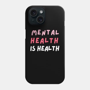 Mental Health Is Health Phone Case