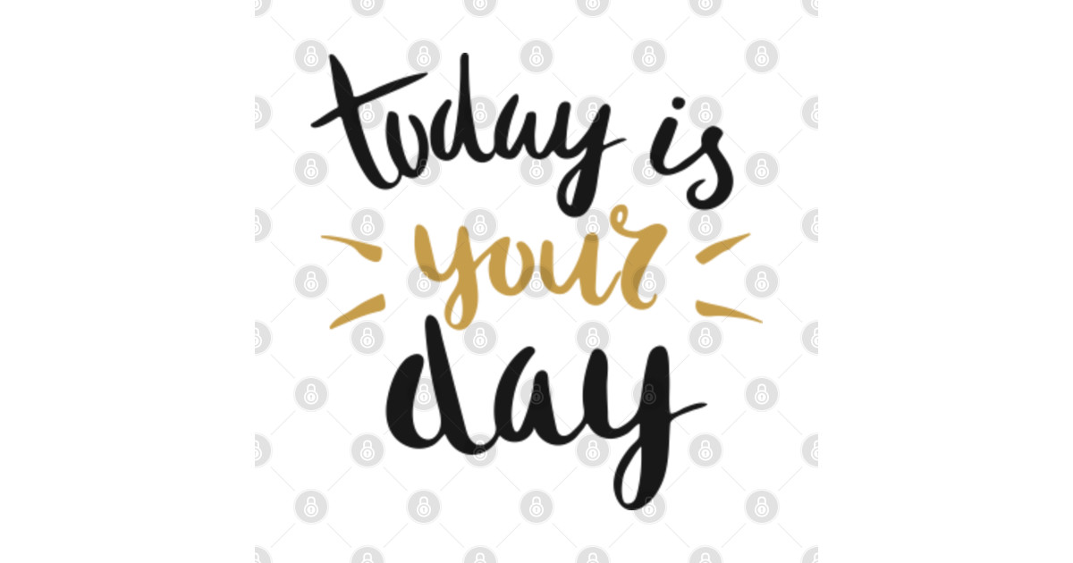 Today is your Day - Inspirational Quote - Sticker | TeePublic