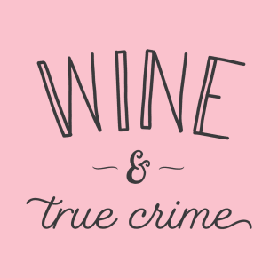 Wine and True Crime T-Shirt